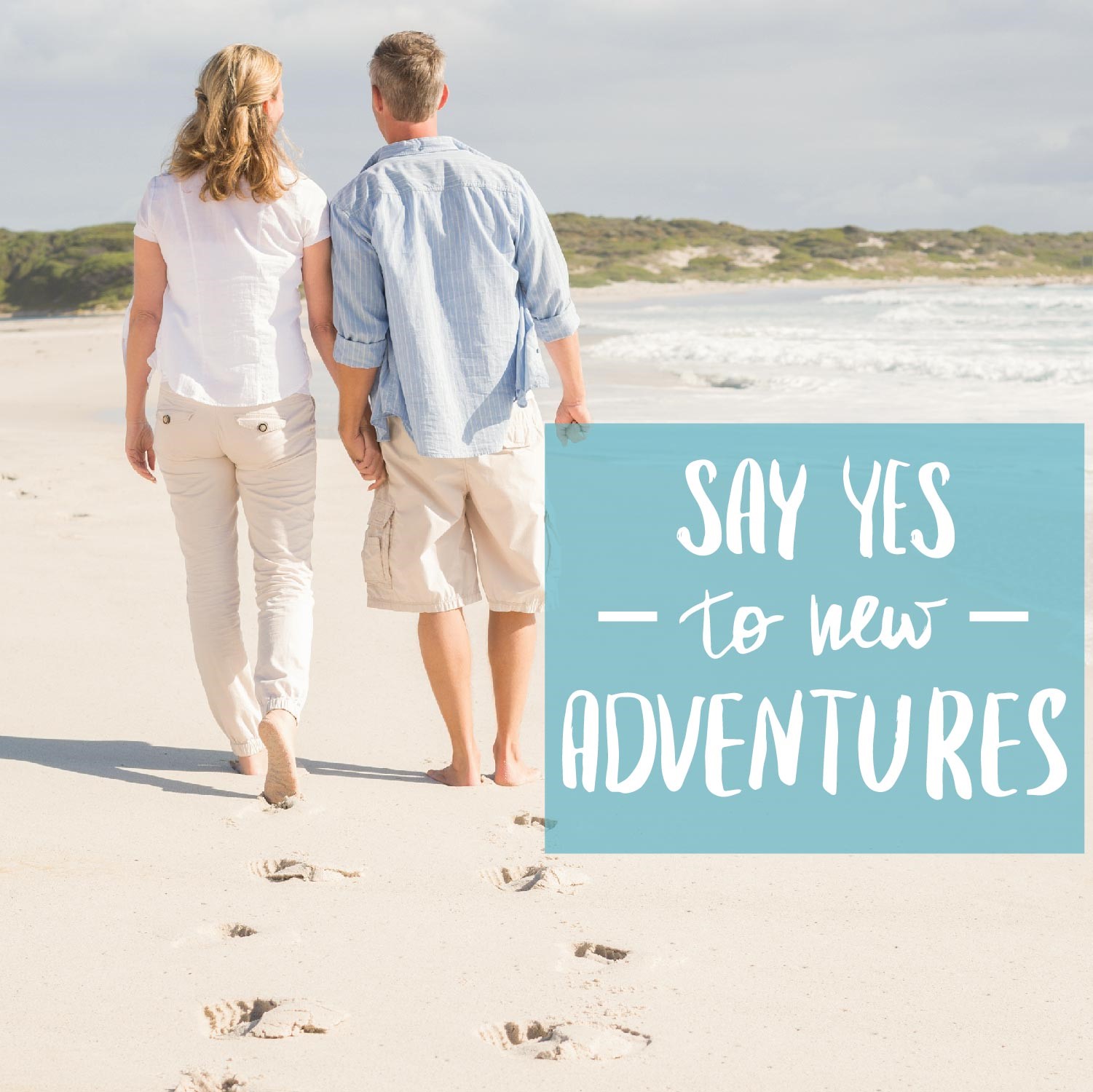 Say YES to new adventures.